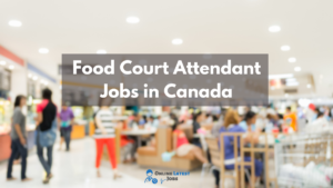 Food Court Attendant Jobs In Canada
