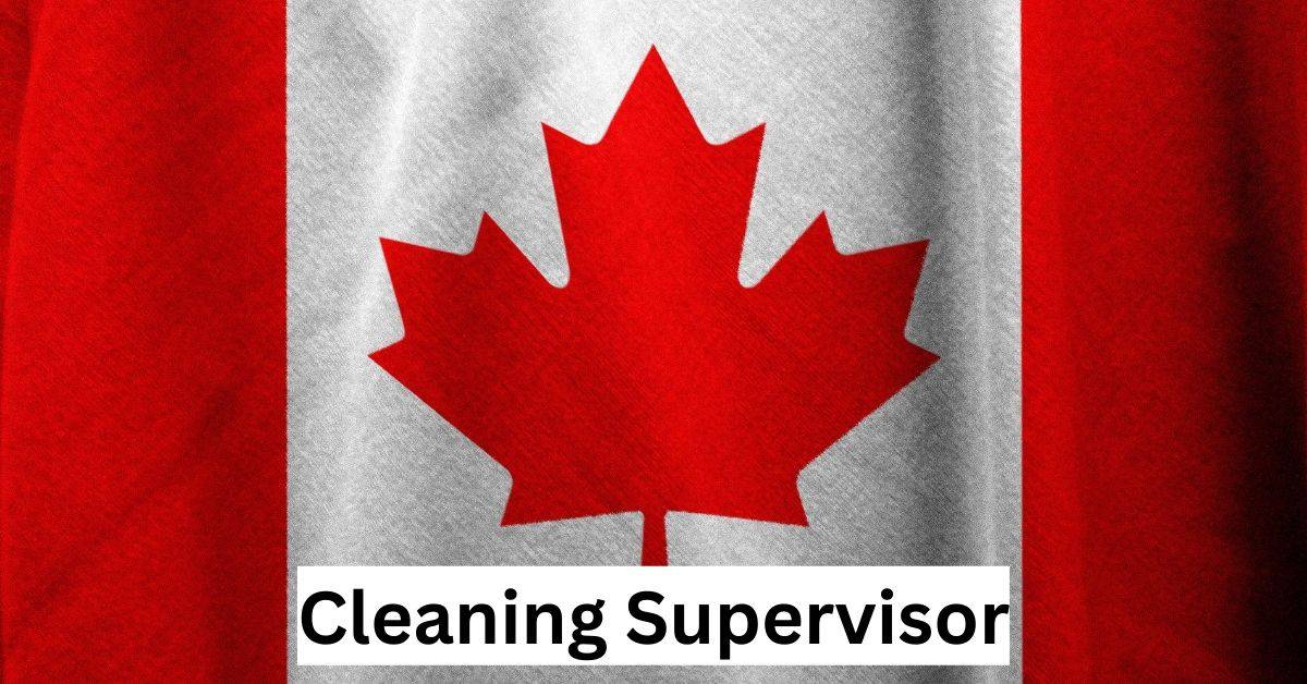 Cleaning Supervisor required for Canada
