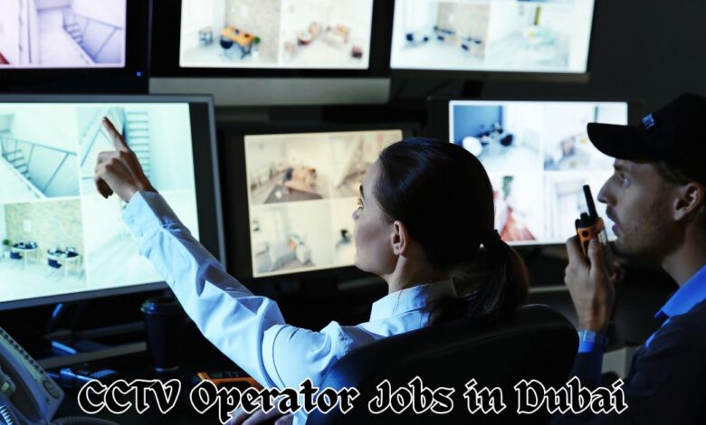 CCTV Operator Jobs in Dubai